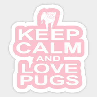 KEEP CALM AND LOVE PUGS Sticker